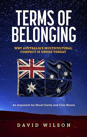 Terms of Belonging - Why Australia's Multicultural Compact is Under Threat - David Wilson
